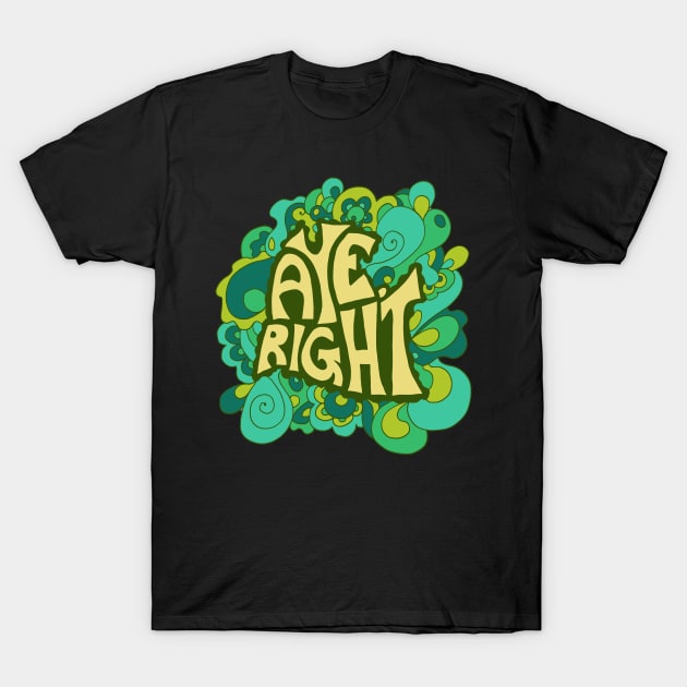 Aye, Right T-Shirt by TimeTravellers